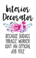 Interior Decorator Because Badass Miracle Worker Isn't an Official Job Title: White Lined Journal Notebook for Interior Decorating Women, Graduation Gift, Designer, Artist