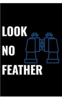 Look No Feather: A 6 X 9 Inch Matte Softcover Paperback Notebook Journal with 120 Blank Lined Pages
