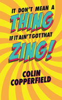 It Don't Mean a Thing If It Ain't Got That Zing!
