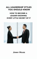 All Leadership Styles You Should Know