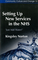 Setting Up New Services in the NHS: ‘Just Add Water!'(Community, Culture and Change)