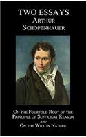 On the Fourfold Root of the Principle of Sufficient Reason, and on the Will in Nature; Two Essays