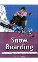 Snowboarding: The Essential Guide to Equipment and Techniques