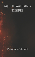 Mouthwatering Desires