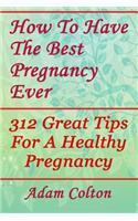 How To Have The Best Pregnancy Ever