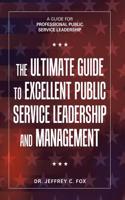 Ultimate Guide to Excellent Public Service Leadership and Management