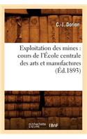 Exploitation Des Mines: Cours de l'École Centrale Des Arts Et Manufactures (Éd.1893)