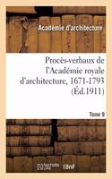 Procès-Verbaux de l'Académie Royale d'Architecture, 1671-1793. Tome 9