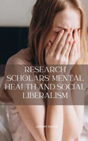 Research Scholars' Mental Health and Social Liberalism