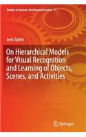 On Hierarchical Models for Visual Recognition and Learning of Objects, Scenes, and Activities: (11 Studies in Systems, Decision and Control)