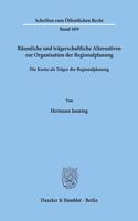 Raumliche Und Tragerschaftliche Alternativen Zur Organisation Der Regionalplanung: Die Kreise ALS Trager Der Regionalplanung