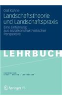 Landschaftstheorie Und Landschaftspraxis: Eine Einfuhrung Aus Sozialkonstruktivistischer Perspektive: Eine Einfuhrung Aus Sozialkonstruktivistischer Perspektive