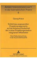 Einfluß Des Angewandten Projektmanagements Auf Die Arbeitszufriedenheit Der in Einer Projektorganisation Integrierten Mitarbeiter