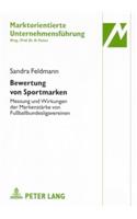 Bewertung Von Sportmarken: Messung Und Wirkungen Der Markenstaerke Von Fußballbundesligavereinen(28 Marktorientierte Unternehmensfuehrung)