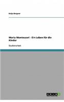 Maria Montessori - Ein Leben Fur Die Kinder