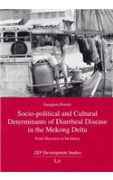 Socio-Political and Cultural Determinants of Diarrheal Disease in the Mekong Delta: From Discourse to Incidence(ZEF Development Studies)