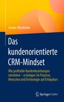 Das Kundenorientierte Crm-Mindset: Wie Profitable Kundenbeziehungen Entstehen - So Bringen Sie Prozesse, Menschen Und Technologie Auf Erfolgskurs