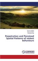 Perpetration and Perceived Spatial Patterns of violent behaviours