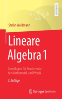 Lineare Algebra 1: Grundlagen Für Studierende Der Mathematik Und Physik
