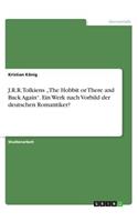 J.R.R. Tolkiens "The Hobbit or There and Back Again". Ein Werk nach Vorbild der deutschen Romantiker?