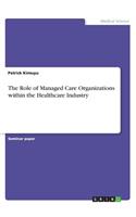 Role of Managed Care Organizations within the Healthcare Industry