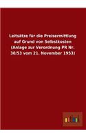 Leitsatze Fur Die Preisermittlung Auf Grund Von Selbstkosten (Anlage Zur Verordnung PR NR. 30/53 Vom 21. November 1953): (German)