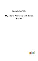 My Friend Pasquale and Other Stories