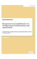 Reorganisation im Logistikbereich zur Verringerung der Durchlaufzeiten und Lagerbestände: Am Beispiel des Logistikzentrums des Automobilzulieferers HÜCO electronic GmbH