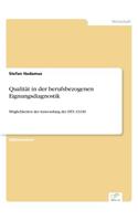 Qualität in der berufsbezogenen Eignungsdiagnostik: Möglichkeiten der Anwendung der DIN 33430(German)