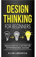 Design Thinking for Beginners: Innovation as a factor for entrepreneurial success