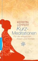 Kurzmeditationen: Fur die alltaglichen Krisen und Notfalle
