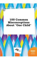 100 Common Misconceptions about One Child