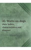 Al. Watts on dogs their habits, characteristics and diseases