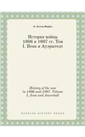 History of the War in 1806 and 1807. Volume I. Jena and Auerstadt