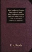 Rauch's Pennsylvania Dutch hand-book. Rauch's Pennsylvania Deitsch hond-booch