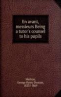 En avant, messieurs Being a tutor's counsel to his pupils