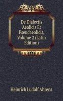 De Dialectis Aeolicis Et Pseudaeolicis, Volume 2 (Latin Edition)