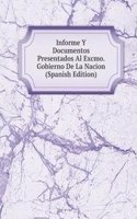 Informe Y Documentos Presentados Al Excmo. Gobierno De La Nacion (Spanish Edition)