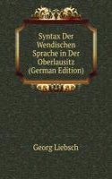 Syntax Der Wendischen Sprache in Der Oberlausitz (German Edition)