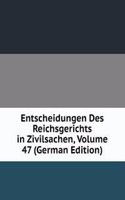 Entscheidungen Des Reichsgerichts in Zivilsachen, Volume 47 (German Edition)