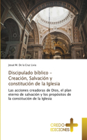 Discipulado bíblico - Creación, Salvación y constitución de la Iglesia