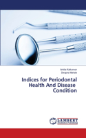 Indices for Periodontal Health And Disease Condition