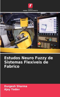 Estudos Neuro Fuzzy de Sistemas Flexíveis de Fabrico