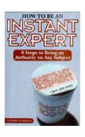 How To Be An Instant Expert