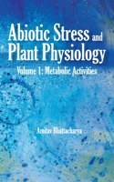 Abiotic Stress and Plant Physiology, Volume 01: Metabolic Activities