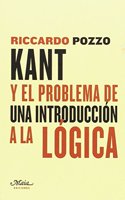 Kant y el problema de una introduccion a la Logica: Una contribucion a la reconstruccion de las fuentes historicas de las lecciones de Logica de Kant