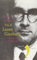 Vita di Leone Ginzburg. Intransigenza e passione civile