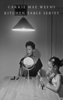 Carrie Mae Weems: Kitchen Table Series