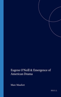 Eugene O'Neill and the Emergence of American Drama