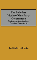 Ballotless Victim Of One-Party Governments; The American Negro Academy, Occasional Papers No. 16